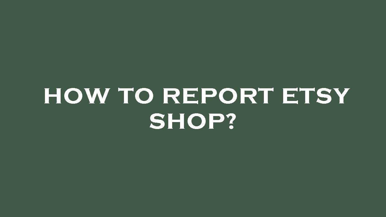 How to report etsy shop? YouTube