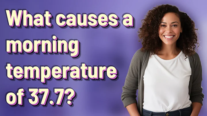 What causes a morning temperature of 37.7?