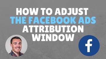 How to Adjust the Facebook Ads Attribution Window