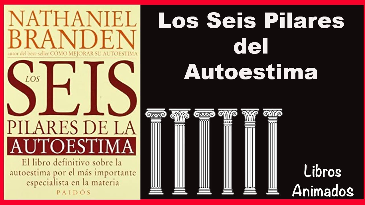 Los Seis Pilares del Autoestima de Nathaniel Branden - Resumen Animado ...