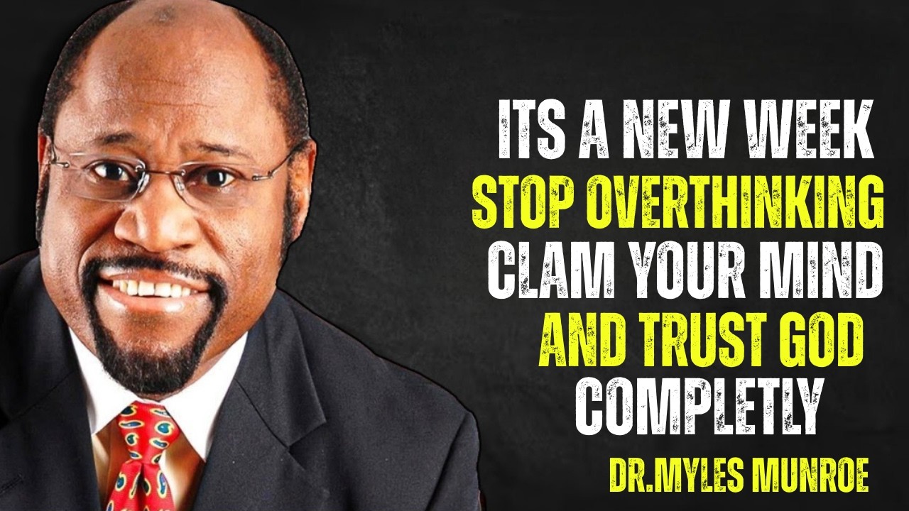 ITS A NEW WEEK AND YOUR OVERTHINKING AGAIN STOP MAKING PROBLEMS THAT BEST SPEECH BY MYLES MUNROE
