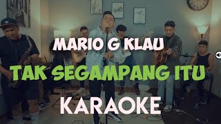 MARIO G KLAU  - TAK SEGAMPANG ITU KARAOKE ( ANGGI MARITO)