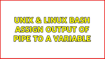 Unix & Linux: Bash: Assign output of pipe to a variable (3 Solutions!!)