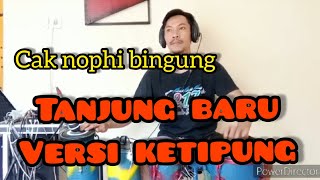 Tanjung baru versi ketipung paralon voc mang sadut ll cak nophi adeuleu