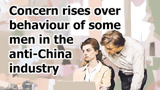 Concern rises over male behaviour in anti-China industry