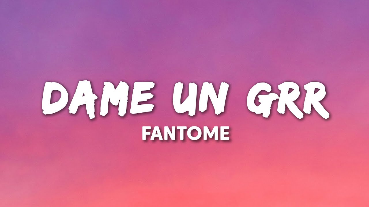 Fantomel, Kate Linn - DAME UN GRR (Lyrics) Fantomel, Kate Linn - DAME UN GRR (Lyrics)