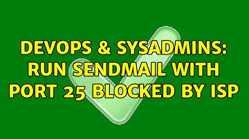 DevOps & SysAdmins: Run sendmail with port 25 blocked by ISP (3 Solutions!!)