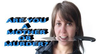 ARE YOU A MOTHER OR A MURDER
