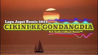 LAGU JOGET 2023❗CIKINI KE GONDANGDIA REMIX R.E(Endhy IzZback