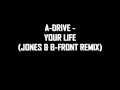 A-Drive - Your Life (Jones & B-Front Remix)