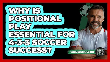 Why Is Positional Play Essential For 4-3-3 Soccer Success? - The Soccer Xpert
