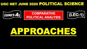 Approaches Lec 1 UNIT 4 Comparitive politics  ugc net june 2020