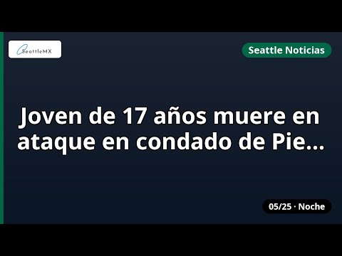 Seattle · Joven de 17 años muere.. y más | 05/25 noche