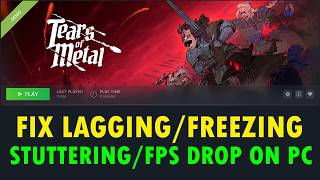 Fix Tears of Metal Stuttering/Lagging/Freezing/FPS Drop On PC