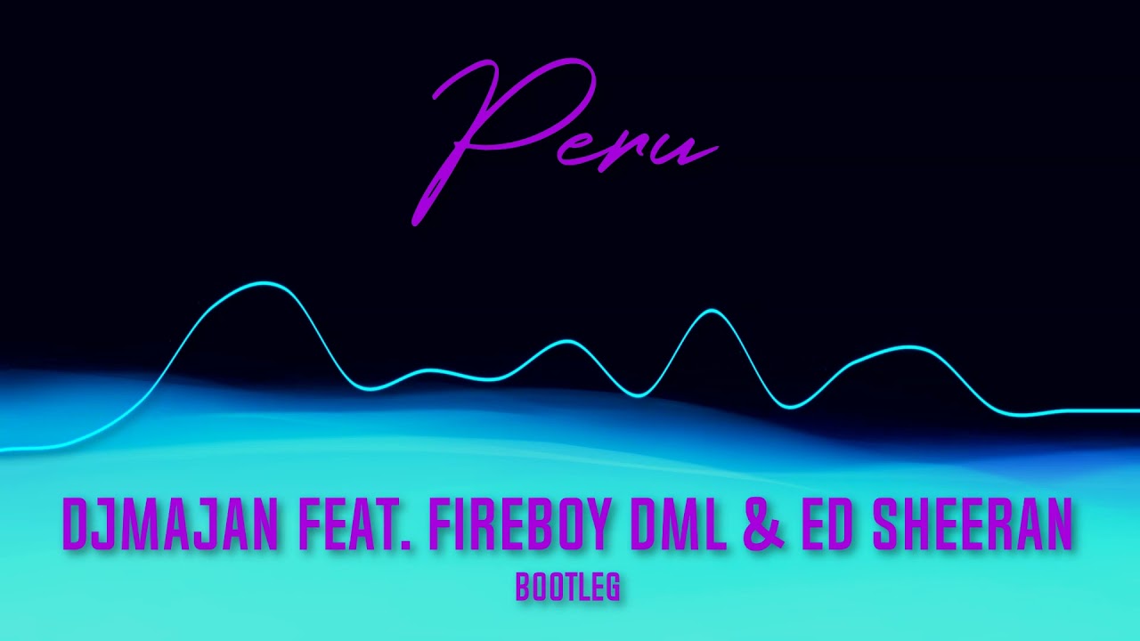 DJMAJAN feat. Fireboy DML & Ed Sheeran - Peru (Trap / Pop Bootleg)