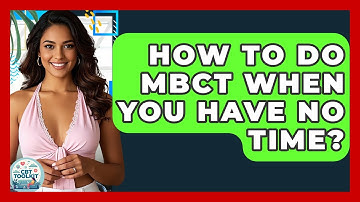 How To Do MBCT When You Have No Time? - CBT Toolkit