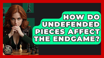 How Do Undefended Pieces Affect The Endgame? - The Chess Codex