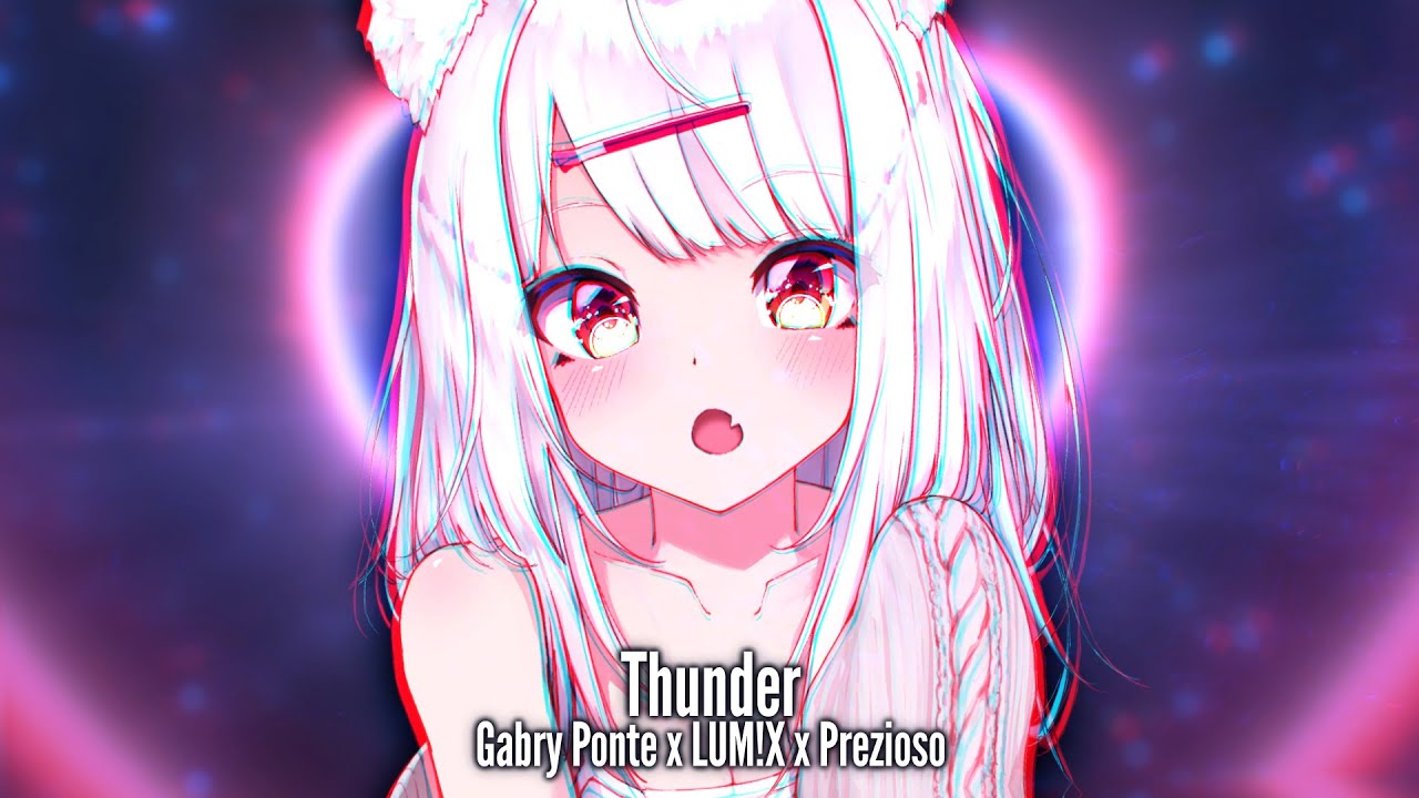 Nightcore thunder. Gabry Ponte Lumix prezioso Thunder.