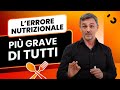 L'errore nutrizionale più grave di tutti? Banale quanto vero! | Filippo Ongaro