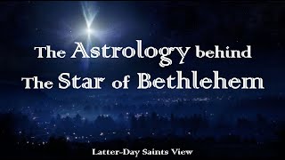 The Astrology behind the Star of Bethlehem (LDS)