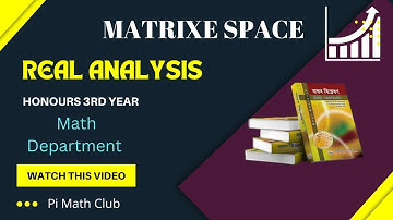 Matrix Space - Real Analysis - Honours 3rd Year - Math Department