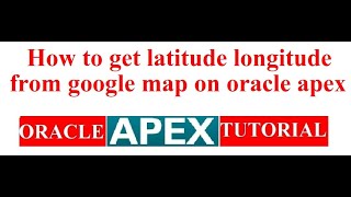 Exclusive How to get latitude longitude from google map on oracle apex Profile