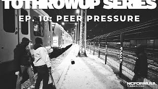 TOTHROWUP SERIES - EP. 10: PEER PRESSURE