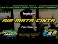 DJ SLOW DANGDUT AIR MATA CINTA BIKIN SYAHDU - SLOW BASS BEAT GLER