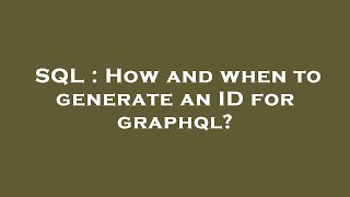 SQL : How and when to generate an ID for graphql?