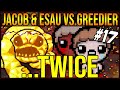 JACOB & ESAU VS. GREEDIER...TWICE  - The Binding Of Isaac: Repentance #17