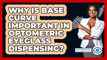 Why Is Base Curve Important In Optometric Eyeglass Dispensing? - Optometry Knowledge Base