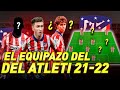 ASÍ SERÁ EL ATLÉTICO DE MADRID DE LA TEMPORADA 2021/22