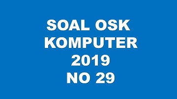 PEMBAHASAN SOAL OSK KOMPUTER INFORMATIKA 2019 NO 29