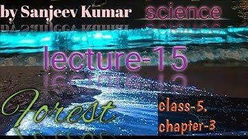 Class-5, science, ch-3, forest, lec-15 by SANJEEV KUMAR