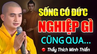 Sống Có Đức Nghiệp Gì Cũng Qua ( Cực Hay ) - Thầy Thích Minh Thiền