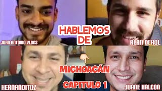 Hablemos de Michoacán - HERNANDITOZ, JUANE HALCON, JUAN ANTONIO VLOGS &amp; ALAN DEROL