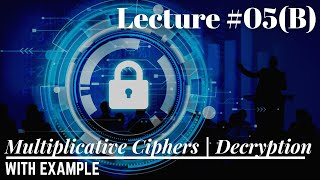 Lec-05(B): How to do Decryption by using Multiplicative Cipher | Example # 01 | Information Security