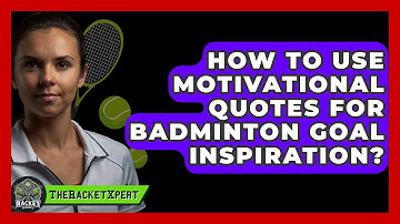 How To Use Motivational Quotes For Badminton Goal Inspiration? - The Racket Xpert