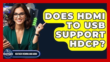 Does HDMI To USB Support HDCP? - NextGen Viewing and Audio