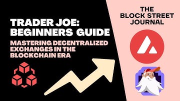 Unlocking DeFi Opportunities on Avalanche: How to use Trader Joe | The Block Street Journal