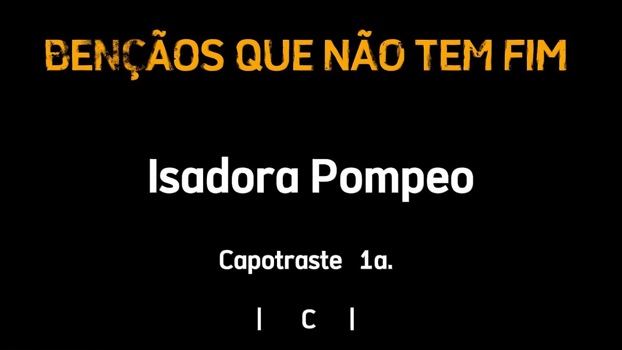 BENÇÃOS QUE NÃO TEM FIM, Isadora Pompeu Cifra e Letra Capotraste 1a. YouTube BENÇÃOS QUE NÃO TEM FIM, Isadora Pompeu Cifra e Letra Capotraste 1a. YouTube