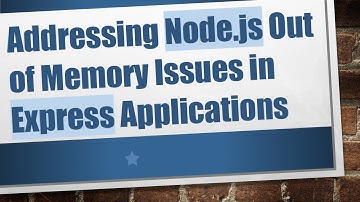 Addressing Node.js Out of Memory Issues in Express Applications
