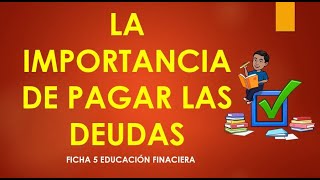LA IMPORTANCIA DE PAGAR LAS DEUDAS - FICHA 5 - EDUCACIÓN FINANCIERA -  YouTube