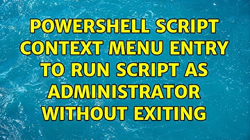 PowerShell Script Context Menu Entry to Run Script as Administrator Without Exiting