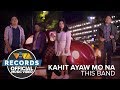 Kahit Ayaw Mo Na - This Band [Official Music Video]