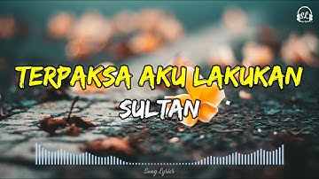 Terpaksa Aku Lakukan - SULTAN ( Lyrics )