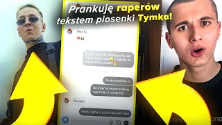 Piszę i Prankuję 100 RAPERÓW Tekstem Piosenki TYMKA - Kłapią Gębą *wkurzyli się | ReTo, Kaz Bałagane