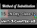 METHOD OF SUBSTITUTION||S.N DEY~CLASS-12||UNIT-3:CHAPTER-6B||PART-15