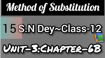METHOD OF SUBSTITUTION||S.N DEY~CLASS-12||UNIT-3:CHAPTER-6B||PART-15