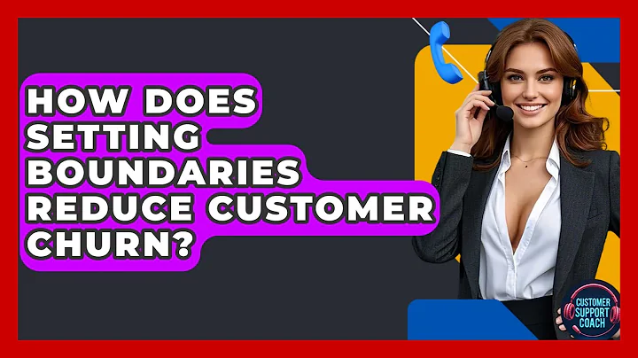 How Does Setting Boundaries Reduce Customer Churn? - Customer Support Coach